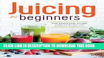 New Book Juicing for Beginners: The Essential Guide to Juicing Recipes and Juicing for Weight Loss