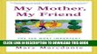 [PDF] My Mother, My Friend : The Ten Most Important Things To Talk About With Your Mother Popular