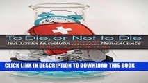 [PDF] To Die or Not to Die: Ten Tricks to Getting Better Medical Care Popular Online