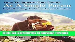 [PDF] How To Support Your Family As A Single Parent, Single Parenting 101: Single Parenting As A