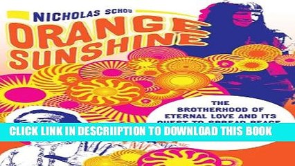 [New] Orange Sunshine: The Brotherhood of Eternal Love and Its Quest to Spread Peace, Love, and