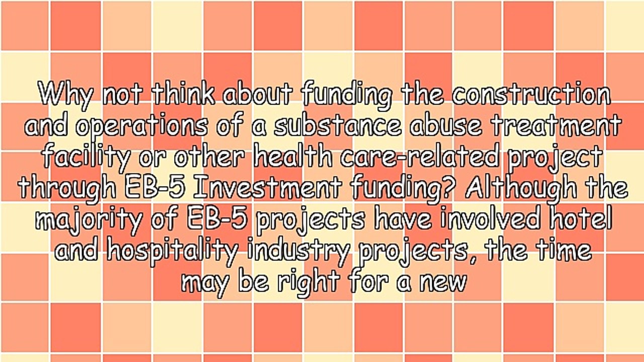 Using Eb-5 Investment Funding for the Construction of a Substance Abuse Treatment Facility Project