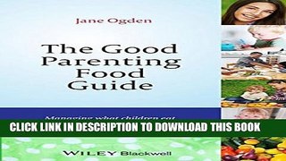 New Book The Good Parenting Food Guide: Managing What Children Eat Without Making Food a Problem