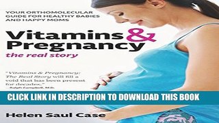 [PDF] Vitamins   Pregnancy: The Real Story: Your Orthomolecular Guide for Healthy Babies   Happy