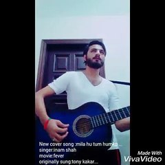 MILA HU TUM HUMKO ........NEW SONG COVER BY INAM SHAH
