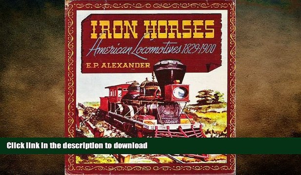 GET PDF Iron Horses: American Locomotives 1829-1900 GET PDF