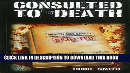 [Read PDF] Consulted to Death: How Canada s Workplace Health and Safety System Fails Workers Ebook