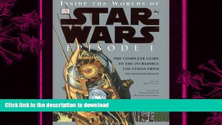 EBOOK ONLINE  Inside the Worlds of Star Wars, Episode I - The Phantom Menace: The Complete Guide