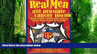 Big Deals  Real Men Get Prostate Cancer Too: Second Edition: The Information You Want Your Doctor