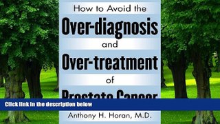 Big Deals  How to Avoid the Over-diagnosis and Over-treatment of Prostate Cancer  Free Full Read