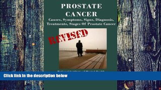 Big Deals  Prostate Cancer: Causes, Symptoms, Signs, Diagnosis, Treatments, Stages.  What You Need
