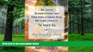 Big Deals  How I Arrested The Growth Of Prostate Cancer Without Surgery Or Radiation Therapy,