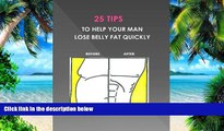 Must Have PDF  25 Tips to help your man lose Belly Fat quickly  Free Full Read Best Seller