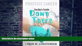 Big Deals  Prostate Cancer: One Man s Trouble Down There  Free Full Read Most Wanted