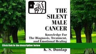 Big Deals  The Silent Male Cancer: Knowledge For The Diagnosis, Treatment, and Emotional Healing