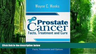Big Deals  PROSTATE CANCER FACTS, TREATMENT AND CURE: Cure Prostate Cancer by knowing the Facts,