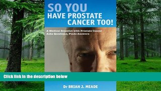 Big Deals  So You have Prostate Cancer Too!  Best Seller Books Most Wanted