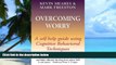 Must Have PDF  Overcoming Worry: A Self-Help Guide Using Cognitive Behavioral Techniques  Best