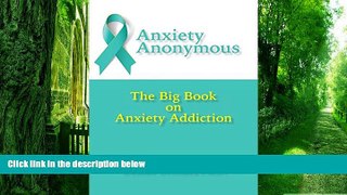 Big Deals  Anxiety Anonymous: The Big Book on Anxiety Addiction  Free Full Read Best Seller