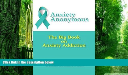 Big Deals  Anxiety Anonymous: The Big Book on Anxiety Addiction  Free Full Read Best Seller