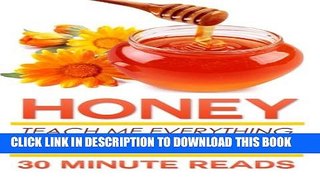 Collection Book Honey: Teach Me Everything I Need To Know About Honey In 30 Minutes