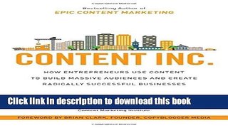 Download Content Inc.: How Entrepreneurs Use Content to Build Massive Audiences and Create