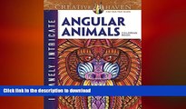 READ BOOK  Creative Haven Insanely Intricate Angular Animals Coloring Book (Adult Coloring)  BOOK
