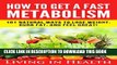[PDF] Metabolism: How To Get A Fast Metabolism: 101 Natural Ways To Lose Weight, Burn Fat, And
