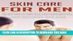 New Book Skin Care for Men - The Best Ways to Fight Acne, Skin Complexion Tips, Men s Grooming