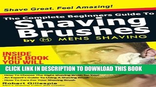 New Book The Complete Beginners Guide To Shaving Brushes by Mens Shaving: Shave Great. Feel Amazing.