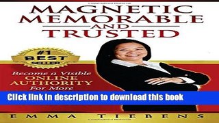 Read Magnetic, Memorable and Trusted: Become a Visible Online Authority For More Credibility,