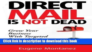 Read Direct Mail Is NOT Dead: Grow Your Business With Targeted Direct Mail  Ebook Free