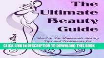 [PDF] The Ultimate Beauty Guide: Head to Toe Homemade Beauty Tips and Treatments for Your Body,