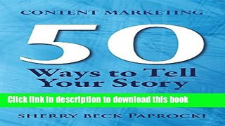 Read Content Marketing: 50 Ways to Tell Your Story: (Insider Secrets to Better Branding)  Ebook