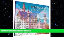 FAVORITE BOOK  Fantastic Structures: A Coloring Book of Amazing Buildings Real and Imagined  PDF