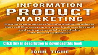 Read Information Product Marketing: How to create successful information products that sell like