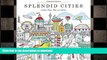 FAVORITE BOOK  Splendid Cities: Color Your Way to Calm FULL ONLINE