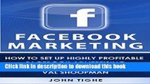 PDF Facebook Marketing: How to Set Up Highly Profitable Facebook Advertising Campaigns with Val