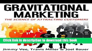 Read Gravitational Marketing: The Science Of Attracting Customers  PDF Free