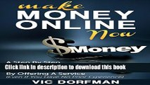 PDF Make Money Online NOW: A Step By Step Guide To Earning Your First Dollars Online By Offering A