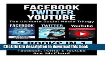 PDF Facebook: Twitter: YouTube: The Ultimate Social Media Trilogy: 3 Books in 1: How To Market