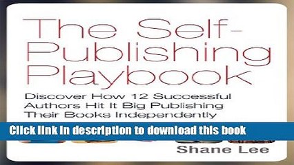 Read The Self-Publishing Playbook: Discover How 12 Successful Authors Hit It Big Publishing Their