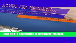 Read I Met, Fought and Defeated Rejection: A Desperate Confession of an Online Marketer  Ebook Free