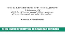 [PDF] The Legends of the Jews, Volume II: Bible Times and Characters from Joseph to the Exodus