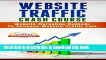 Read Website Traffic Crash Course - Website Marketing Methods To Increase Website Traffic Fast