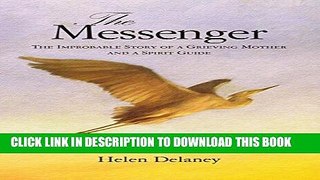 [PDF] The Messenger: The Improbable Story of a Grieving Mother and a Spirit Guide Exclusive Online