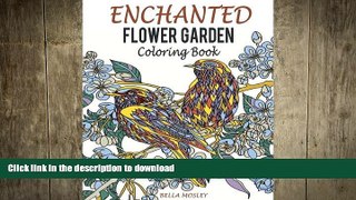 READ BOOK  Enchanted Flower Garden Coloring Book: Flowers Adult Coloring Book: Using the Secret