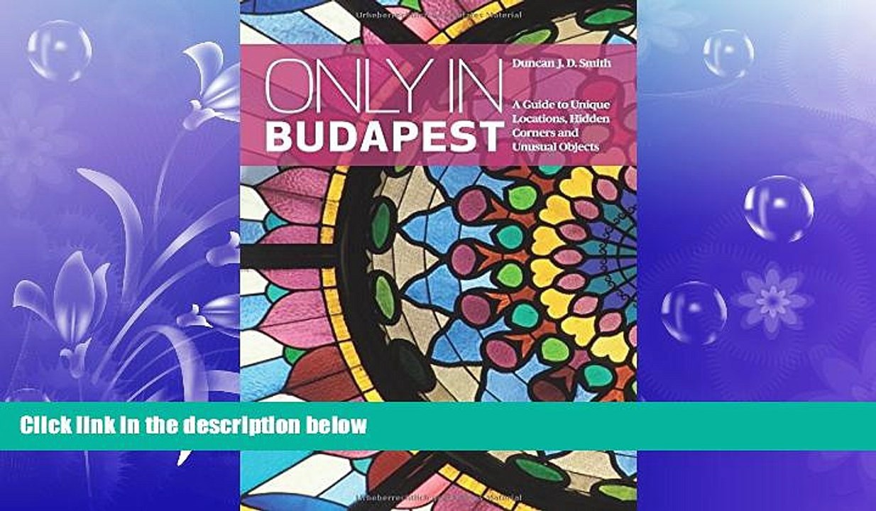 FREE DOWNLOAD  Only in Budapest: A Guide to Unique Locations, Hidden Corners and Unusual Objects