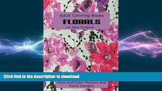 READ BOOK  Adult Coloring Book: Florals: Paint and Color Flowers and Floral Designs (Adult