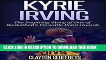 [PDF] Kyrie Irving: The Inspiring Story of One of Basketball s Most Versatile Point Guards